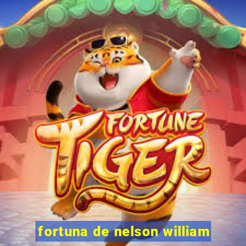 fortuna de nelson william